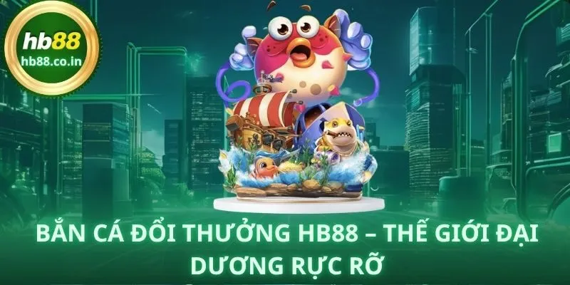 Không gian đại dương đầy màu sắc trong Bắn Cá Đổi Thưởng tại HB88