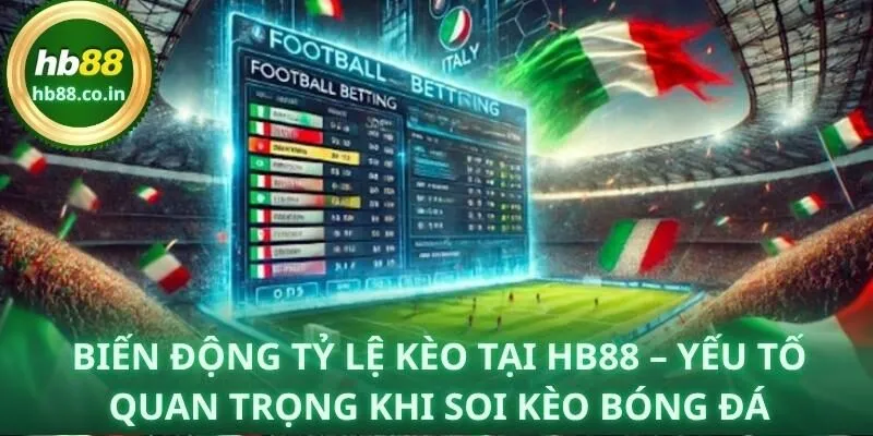 Theo dõi biến động tỷ lệ kèo tại HB88 để nắm bắt xu hướng thị trường trước giờ bóng lăn