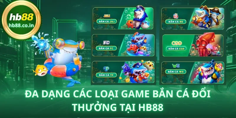Đa dạng các loại game bắn cá đổi thưởng tại HB88.