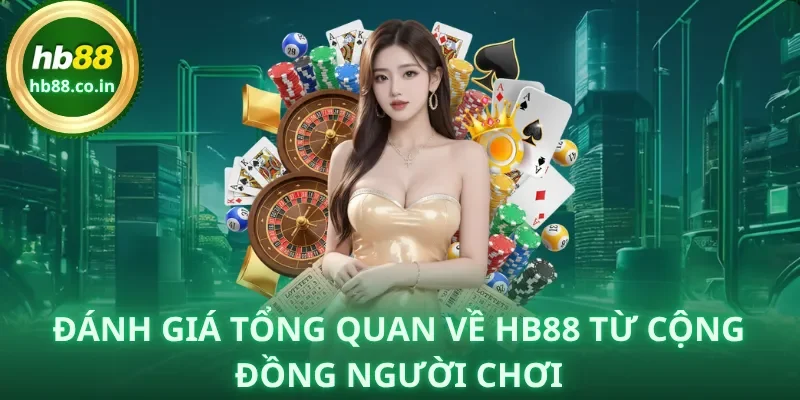 Đánh giá tổng quan về HB88 từ cộng đồng người chơi.
