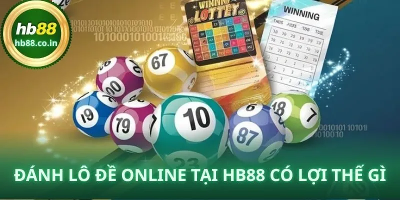 Đánh lô đề online tại HB88 có lợi thế gì?