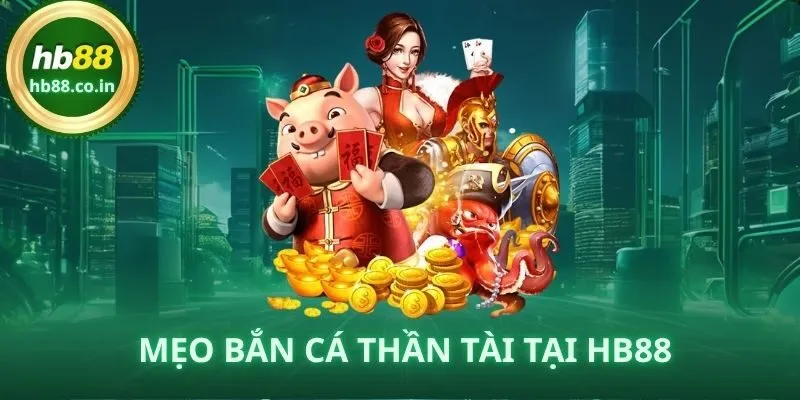 Áp dụng chiến thuật hợp lý giúp người chơi Bắn Cá Thần Tài tại HB88 nhanh hoàn vốn