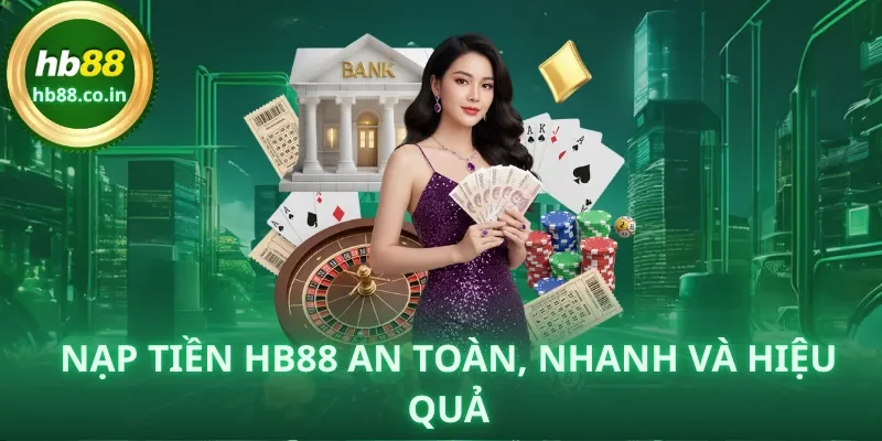 Nạp tiền HB88 an toàn, nhanh và hiệu quả