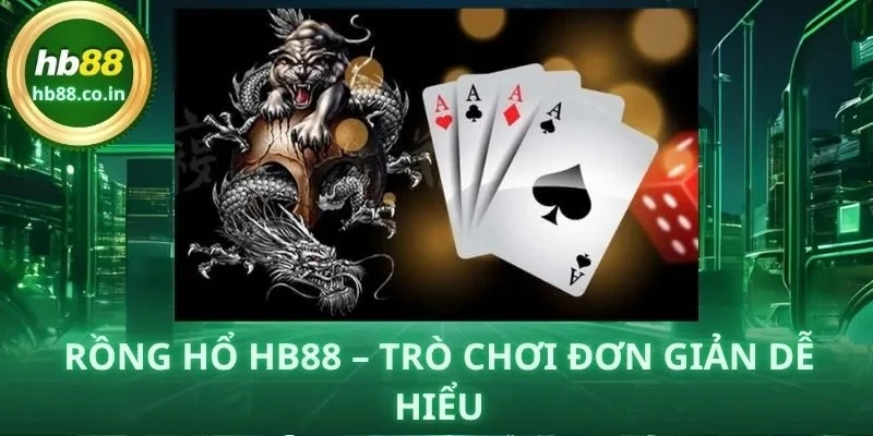Rồng Hổ HB88 – Game bài tốc độ nhanh, dễ chơi, tỷ lệ trả thưởng minh bạch.