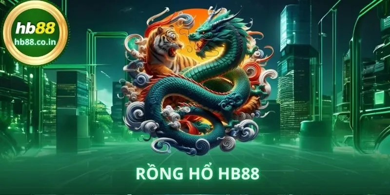 Rồng Hổ HB88 – Kinh Nghiệm Chơi Hiệu Quả Cho Người Mới