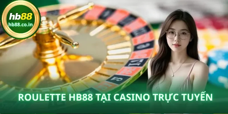 Roulette HB88 – Luật chơi, mẹo đặt cược và bí quyết thắng lớn