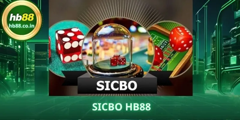 Sicbo HB88 – Cách Chơi Chuẩn Xác, Dễ Thắng Cho Người Mới