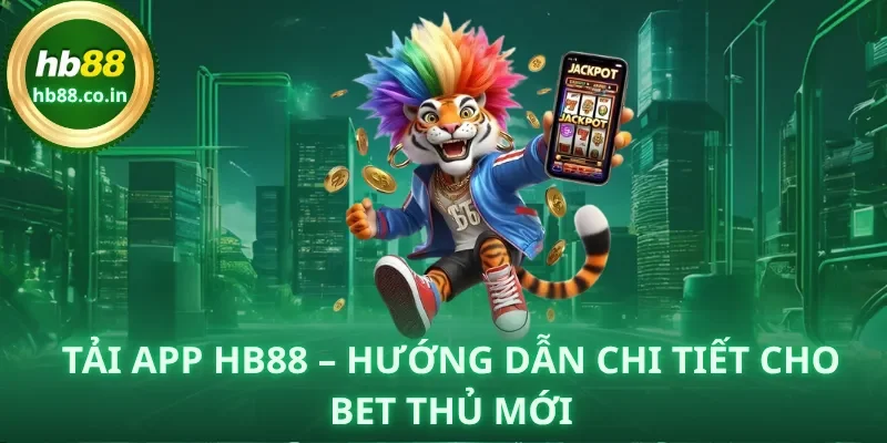 Tải app HB88 – Hướng dẫn chi tiết cho bet thủ mới